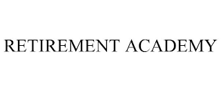 RETIREMENT ACADEMY