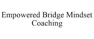 EMPOWERED BRIDGE MINDSET COACHING
