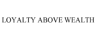 LOYALTY ABOVE WEALTH