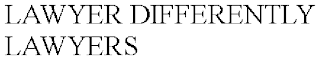 LAWYER DIFFERENTLY LAWYERS