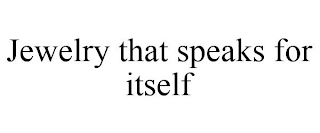 JEWELRY THAT SPEAKS FOR ITSELF