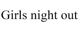 GIRLS NIGHT OUT