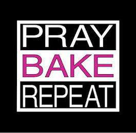 PRAY BAKE REPEAT