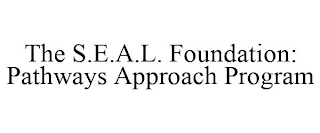 THE S.E.A.L. FOUNDATION: PATHWAYS APPROACH PROGRAM