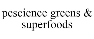 PESCIENCE GREENS & SUPERFOODS