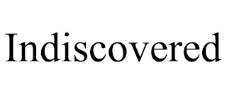 INDISCOVERED