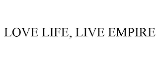 LOVE LIFE, LIVE EMPIRE