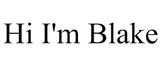 HI I'M BLAKE