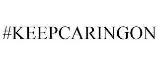 #KEEPCARINGON