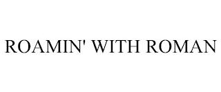 ROAMIN' WITH ROMAN