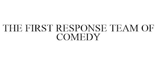 THE FIRST RESPONSE TEAM OF COMEDY