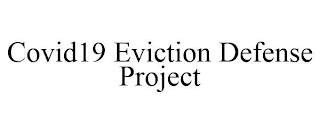 COVID19 EVICTION DEFENSE PROJECT