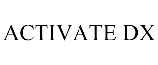 ACTIVATE DX
