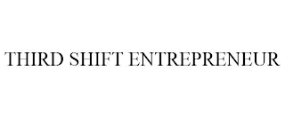 THIRD SHIFT ENTREPRENEUR