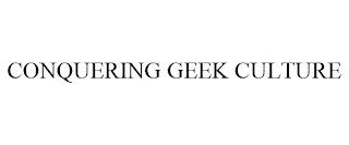 CONQUERING GEEK CULTURE