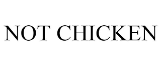 NOT CHICKEN