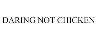 DARING NOT CHICKEN