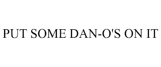 PUT SOME DAN-O'S ON IT