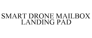 SMART DRONE MAILBOX LANDING PAD