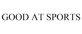 GOOD AT SPORTS