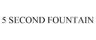 5 SECOND FOUNTAIN