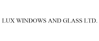LUX WINDOWS AND GLASS LTD.