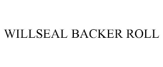 WILLSEAL BACKER ROLL