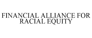 FINANCIAL ALLIANCE FOR RACIAL EQUITY