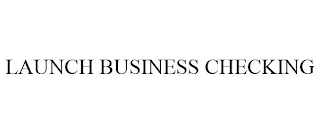 LAUNCH BUSINESS CHECKING