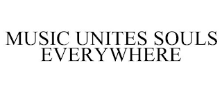 MUSIC UNITES SOULS EVERYWHERE