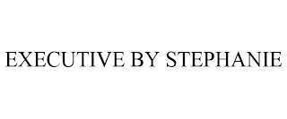 EXECUTIVE BY STEPHANIE