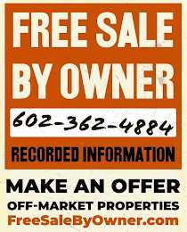 FREE SALE BY OWNER 602-362-4884  RECORDED INFORMATION MAKE AN OFFER OFF-MARKET PROPERTIES FREESALEBYOWNER.COM