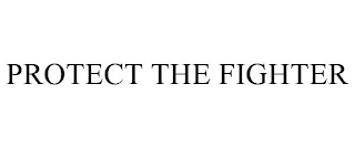 PROTECT THE FIGHTER