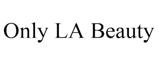 ONLY LA BEAUTY