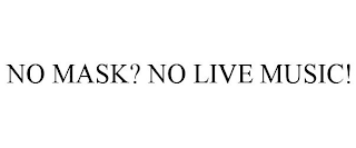 NO MASK? NO LIVE MUSIC!