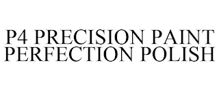 P4 PRECISION PAINT PERFECTION POLISH