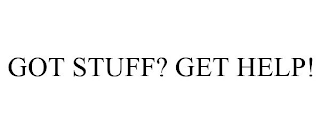 GOT STUFF? GET HELP!