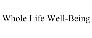 WHOLE LIFE WELL-BEING