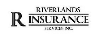 R RIVERLANDS INSURANCE SERVICES, INC.