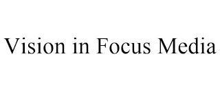 VISION IN FOCUS MEDIA