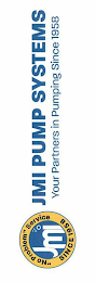 JMI PUMP SYSTEMS YOUR PARTNERS IN PUMPING SINCE 1958 JMI "NO PROBLEM" SERVICE SINCE 1958