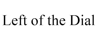 LEFT OF THE DIAL