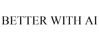 BETTER WITH AI