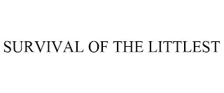 SURVIVAL OF THE LITTLEST