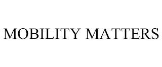 MOBILITY MATTERS