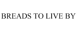 BREADS TO LIVE BY