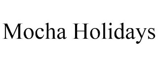 MOCHA HOLIDAYS