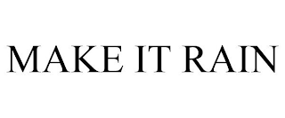 MAKE IT RAIN