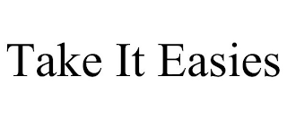 TAKE IT EASIES