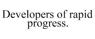 DEVELOPERS OF RAPID PROGRESS.